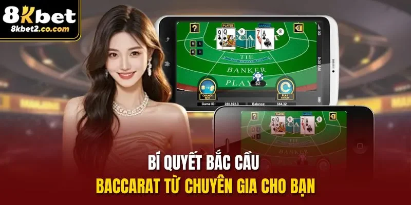 Bí quyết bắt cầu Baccarat từ chuyên gia cho bạn