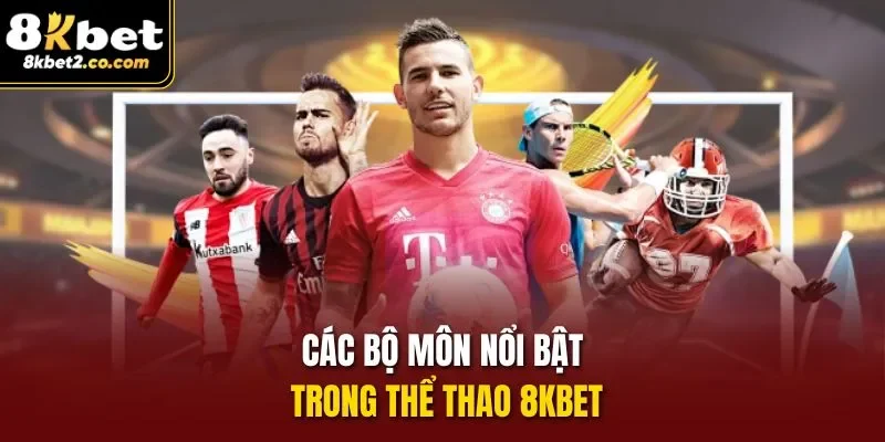 Các bộ môn nổi bật trong thể thao 8KBET 