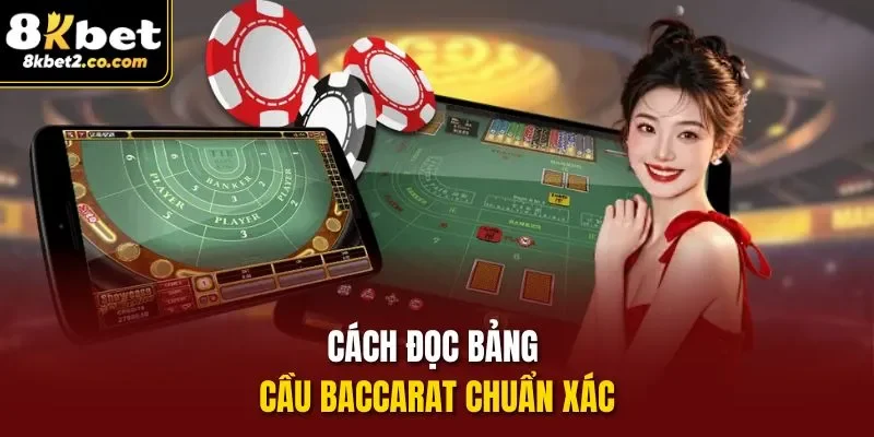 Cách đọc bảng cầu Baccarat chuẩn xác