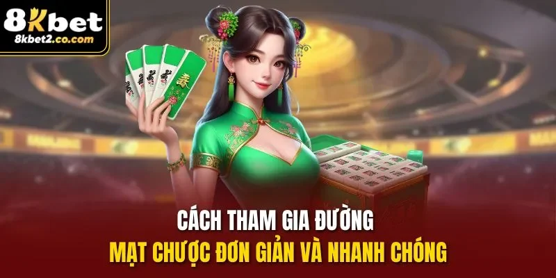 Cách tham gia Đường Mạt Chược đơn giản và nhanh chóng