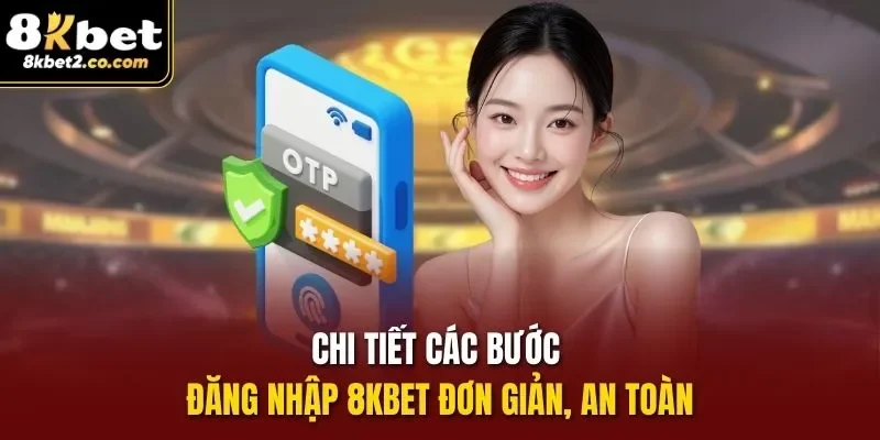 Chi tiết các bước đăng nhập 8kbet đơn giản, an toàn