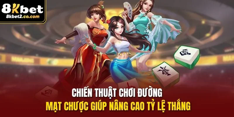 Chiến thuật chơi Đường Mạt Chược giúp nâng cao tỷ lệ thắng
