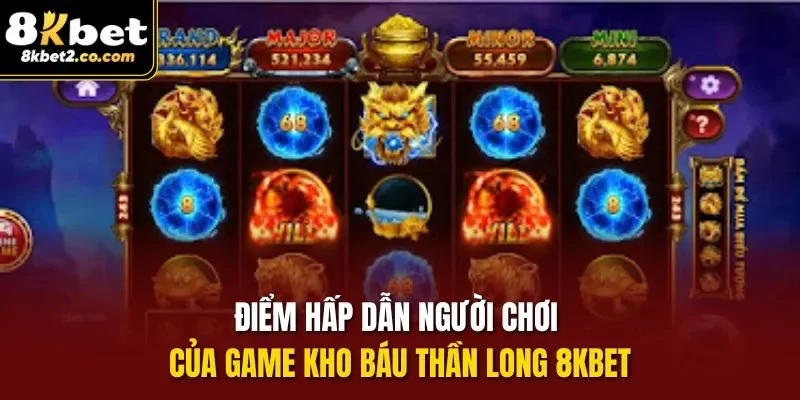 Điểm hấp dẫn người chơi của Game Kho Báu Thần Long 8KBET