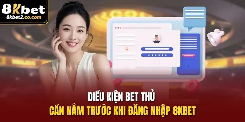 Điều kiện bet thủ cần nắm trước khi đăng nhập 8kbet
