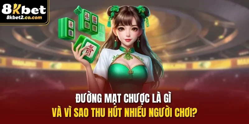 Đường Mạt Chược là gì và vì sao thu hút nhiều người chơi?