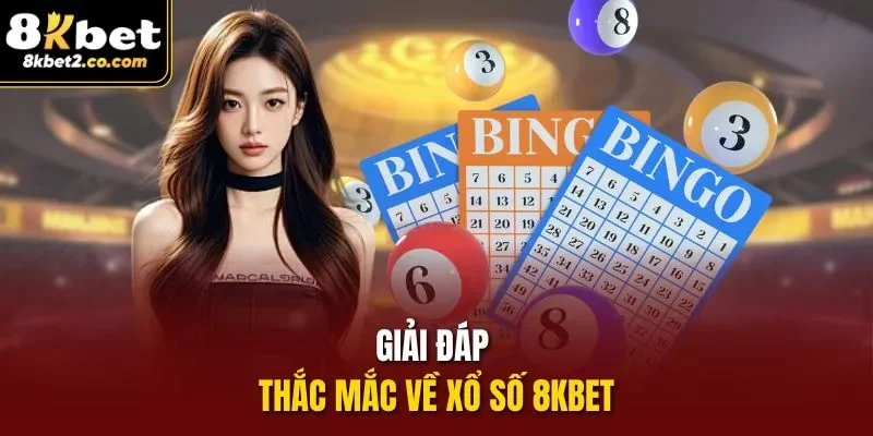 Giải đáp thắc mắc về Xổ số 8kbet