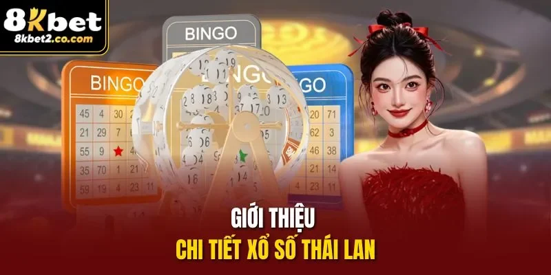 Giới thiệu chi tiết xổ số Thái Lan