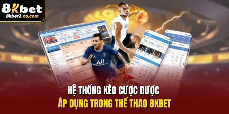 Hệ thống kèo cược được áp dụng trong thể thao 8KBET 