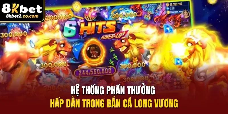 Hệ thống phần thưởng hấp dẫn trong Bắn Cá Long Vương 