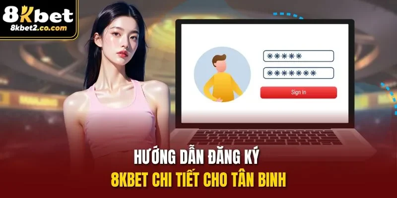 Hướng dẫn đăng ký 8KBET chi tiết cho tân binh