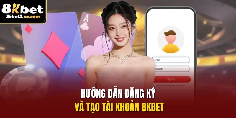 Hướng dẫn đăng ký và tạo tài khoản 8KBET