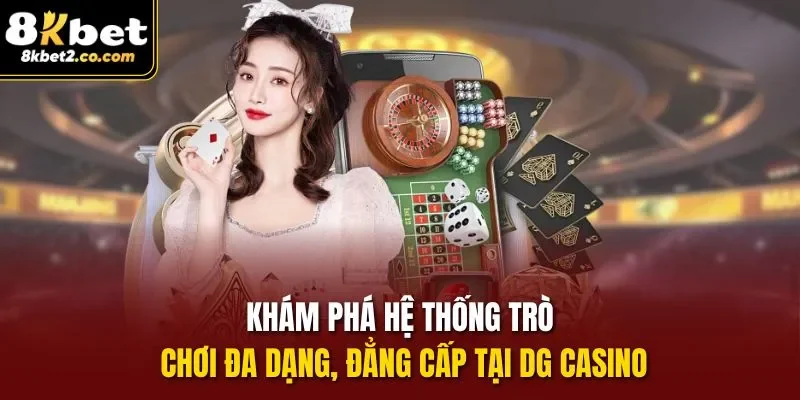 Khám phá hệ thống trò chơi đa dạng, đẳng cấp tại Dg casino