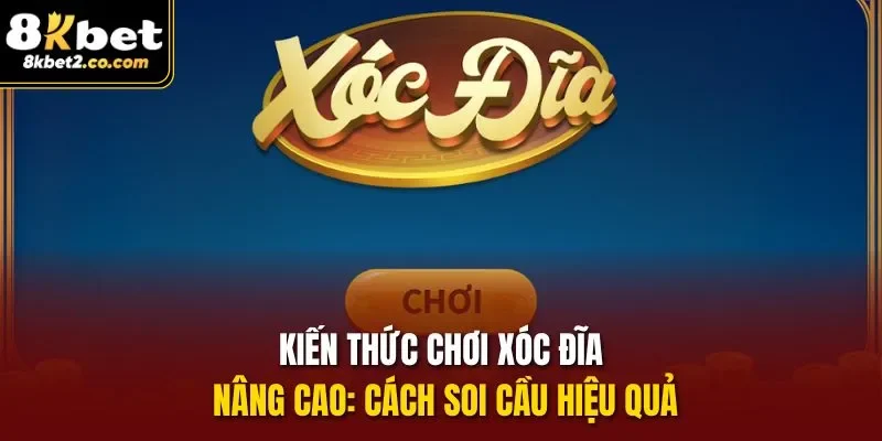 Kiến thức chơi xóc đĩa nâng cao: Cách soi cầu hiệu quả