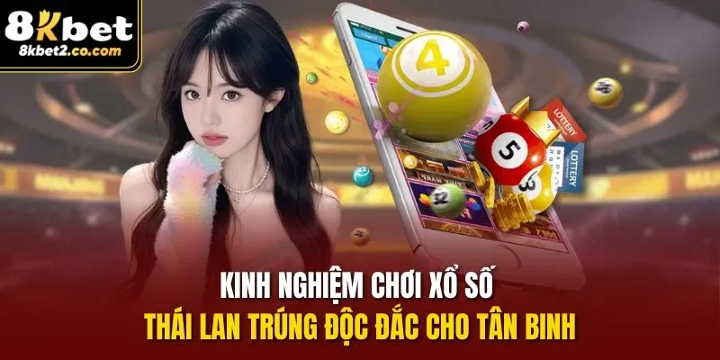 Kinh nghiệm chơi xổ số Thái Lan hiệu quả cho tân binh