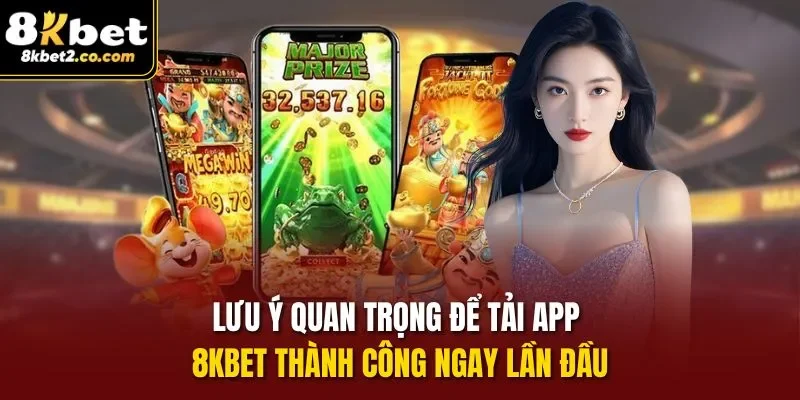 Lưu ý quan trọng để tải app 8kbet thành công ngay lần đầu