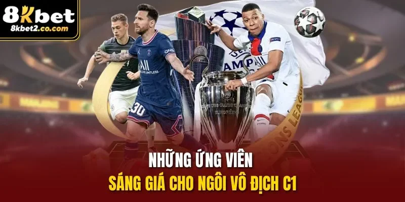 Những ứng viên sáng giá cho ngôi vô địch C1