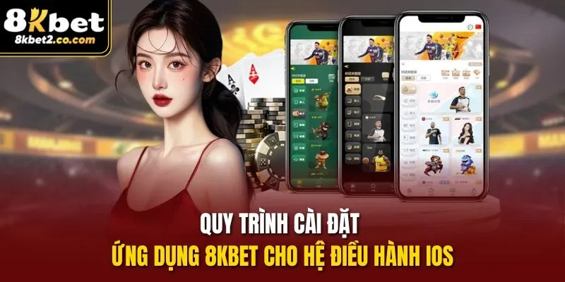 Quy trình cài đặt ứng dụng 8kbet cho hệ điều hành iOS