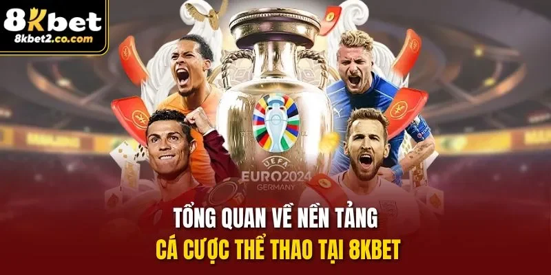 Tổng quan về nền tảng cá cược thể thao tại 8KBET 